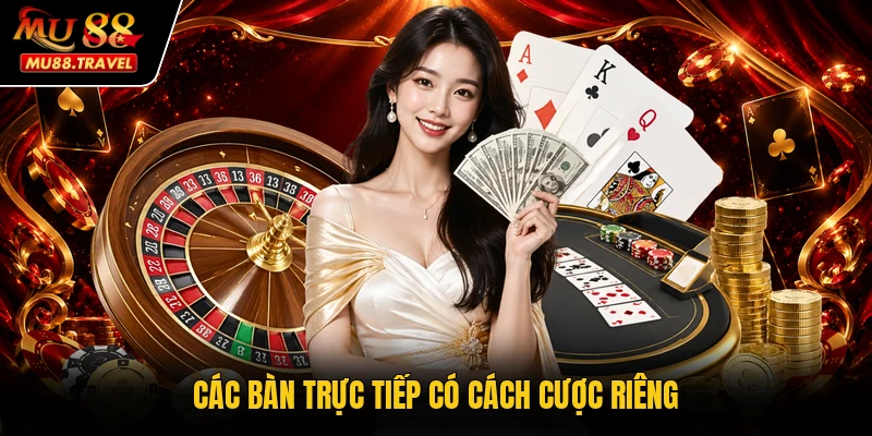 Các bàn trực tiếp có cách cược riêng