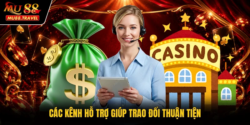 Các kênh hỗ trợ giúp trao đổi thuận tiện