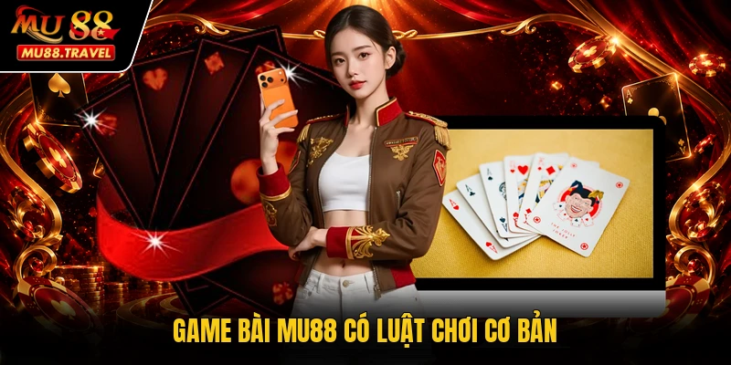 Game bài MU88 có luật chơi cơ bản