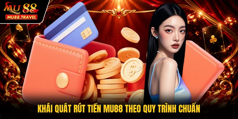 Khái quát rút tiền MU88 theo quy trình chuẩn