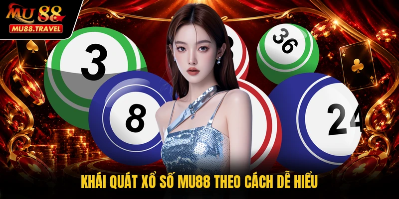Khái quát xổ số MU88 theo cách dễ hiểu