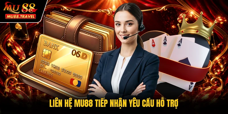 Liên hệ MU88 tiếp nhận yêu cầu hỗ trợ