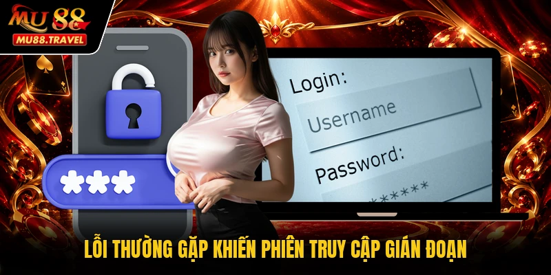 Lỗi thường gặp khiến phiên truy cập gián đoạn