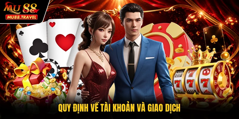 Quy định về tài khoản và giao dịch
